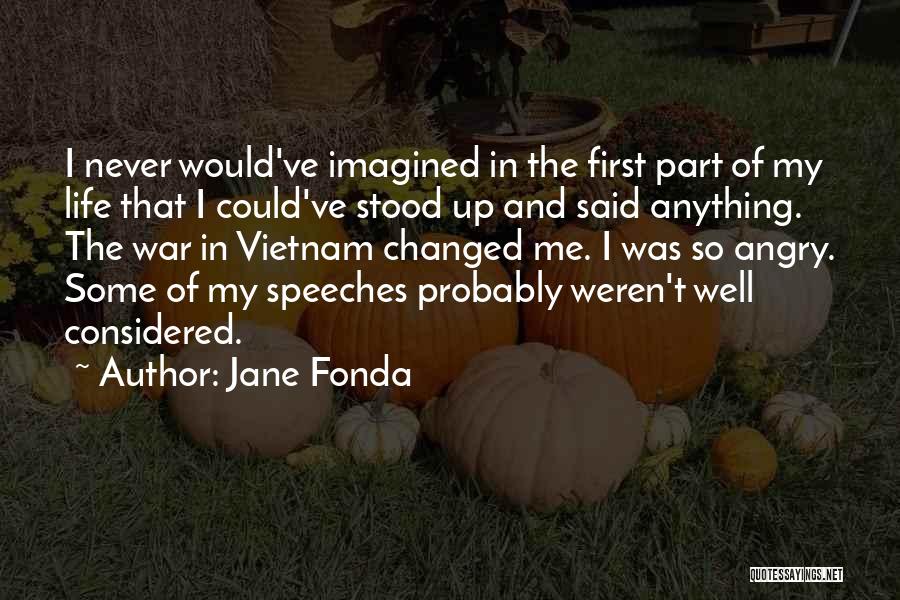 You Ve Changed So Much Quotes By Jane Fonda