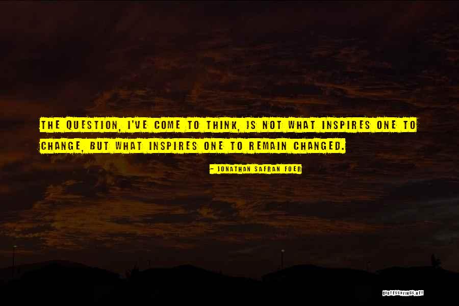 You Ve Changed So Much Quotes By Jonathan Safran Foer You Ve Changed So Much Quotes By Jonathan Safran Foer