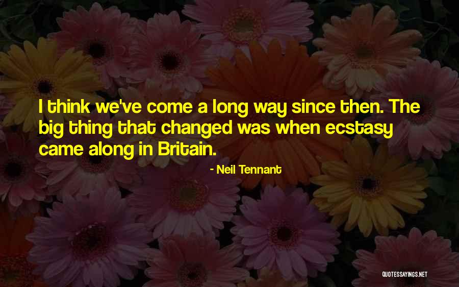 You Ve Changed So Much Quotes By Neil Tennant