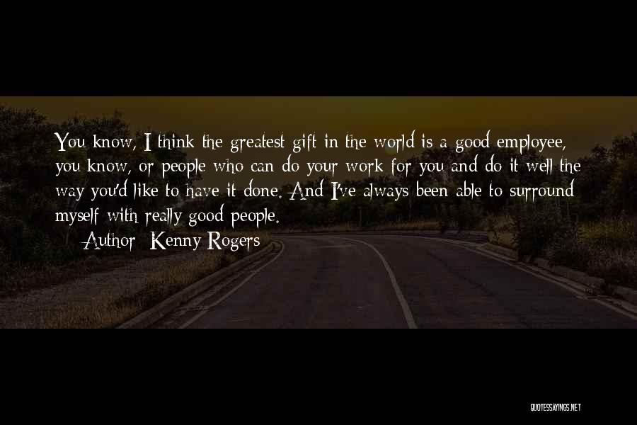 You Ve Done Well Quotes By Kenny Rogers