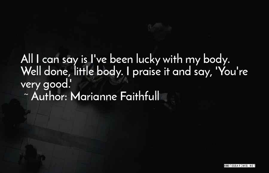 You Ve Done Well Quotes By Marianne Faithfull