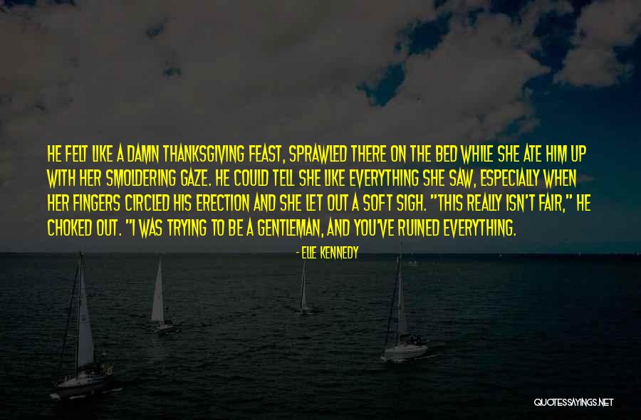 You Ve Ruined Everything Quotes By Elle Kennedy You Ve Ruined Everything Quotes By Elle Kennedy