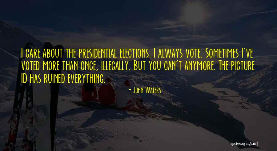 You Ve Ruined Everything Quotes By John Waters You Ve Ruined Everything Quotes By John Waters