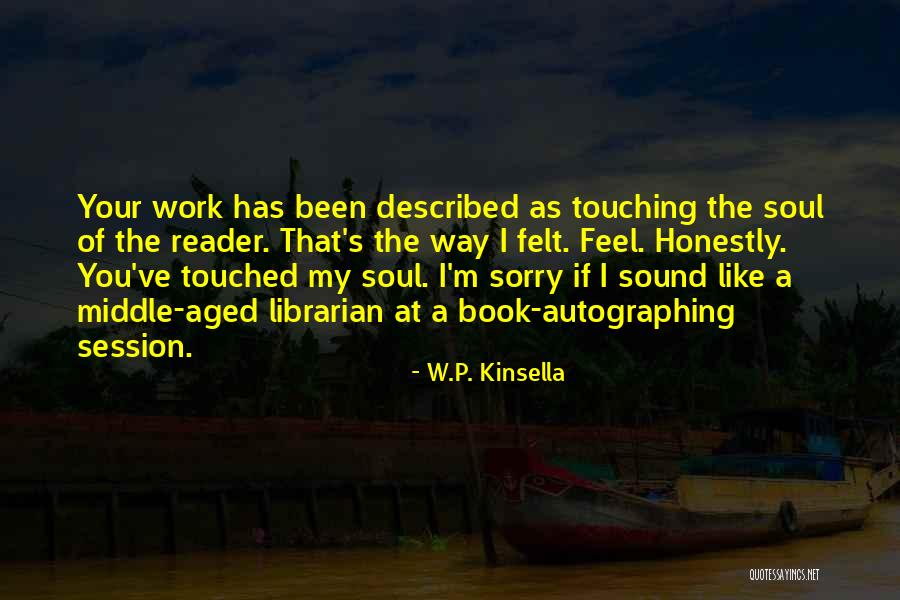 You Ve Touched My Soul Quotes By W.P. Kinsella