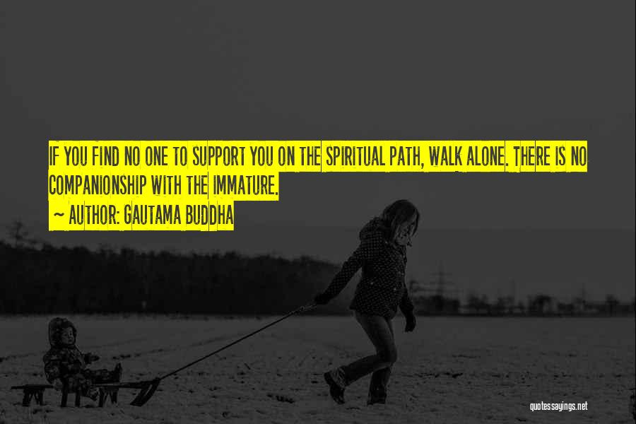 You Walk Alone Quotes By Gautama Buddha