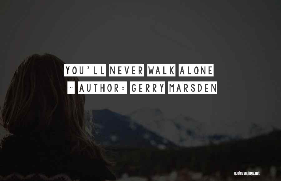 You Walk Alone Quotes By Gerry Marsden