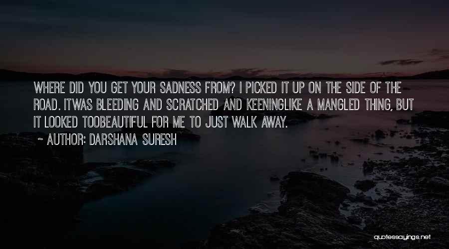 You Walk Away From Me Quotes By Darshana Suresh