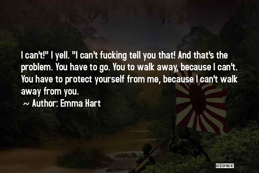 You Walk Away From Me Quotes By Emma Hart