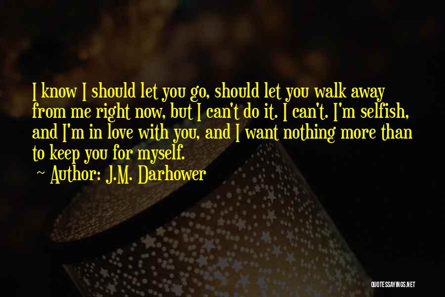 You Walk Away From Me Quotes By J.M. Darhower