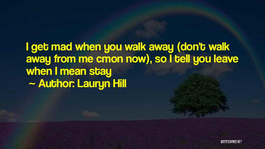 You Walk Away From Me Quotes By Lauryn Hill