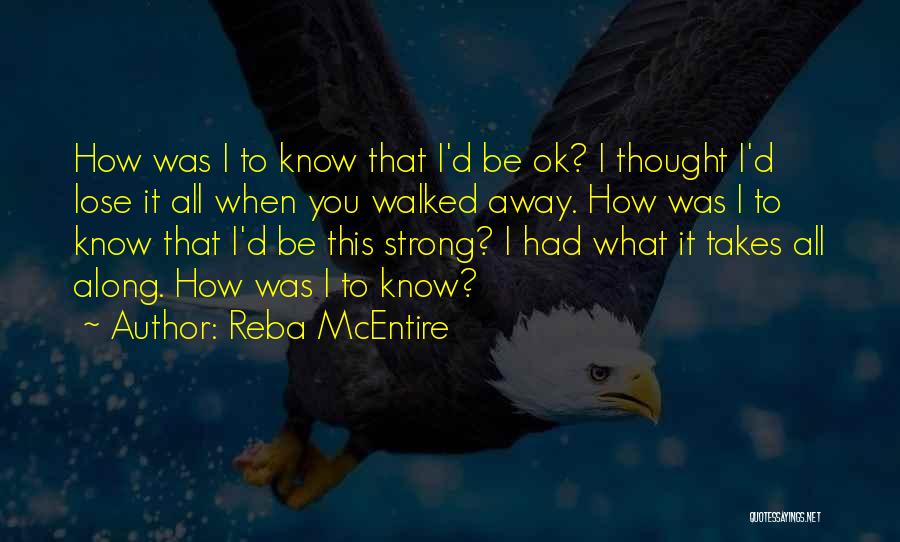 You Walked Away Quotes By Reba McEntire