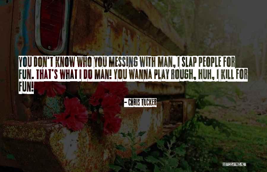 You Wanna Play Quotes By Chris Tucker You Wanna Play Quotes By Chris Tucker