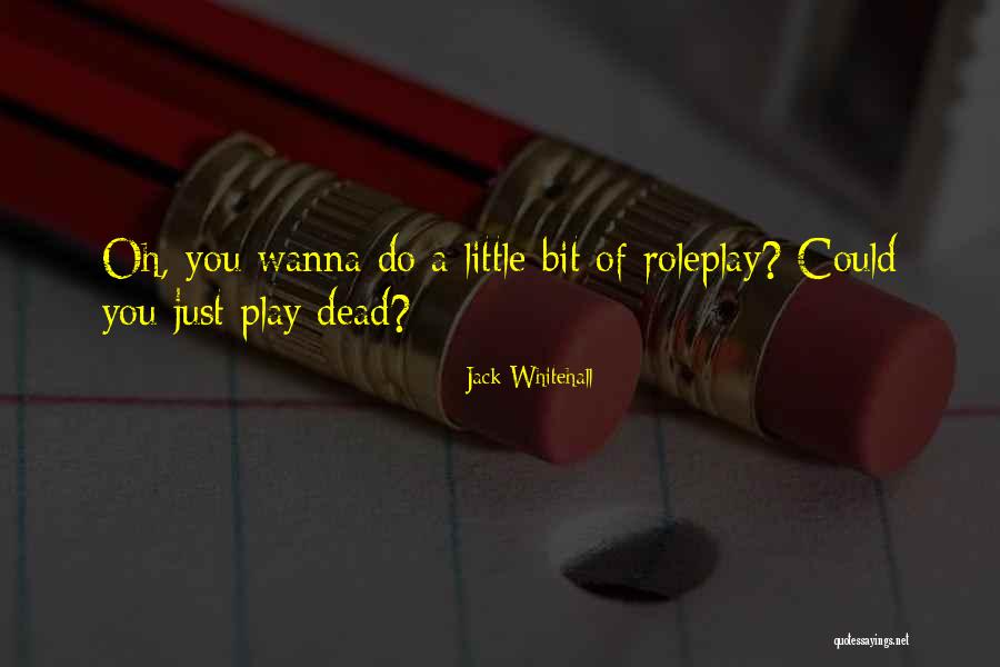 You Wanna Play Quotes By Jack Whitehall You Wanna Play Quotes By Jack Whitehall