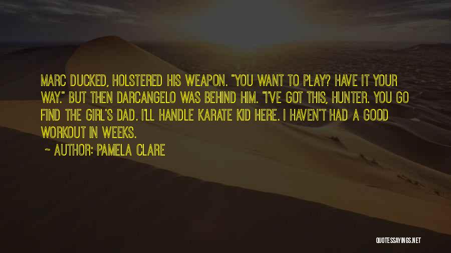 You Want A Good Girl Quotes By Pamela Clare You Want A Good Girl Quotes By Pamela Clare