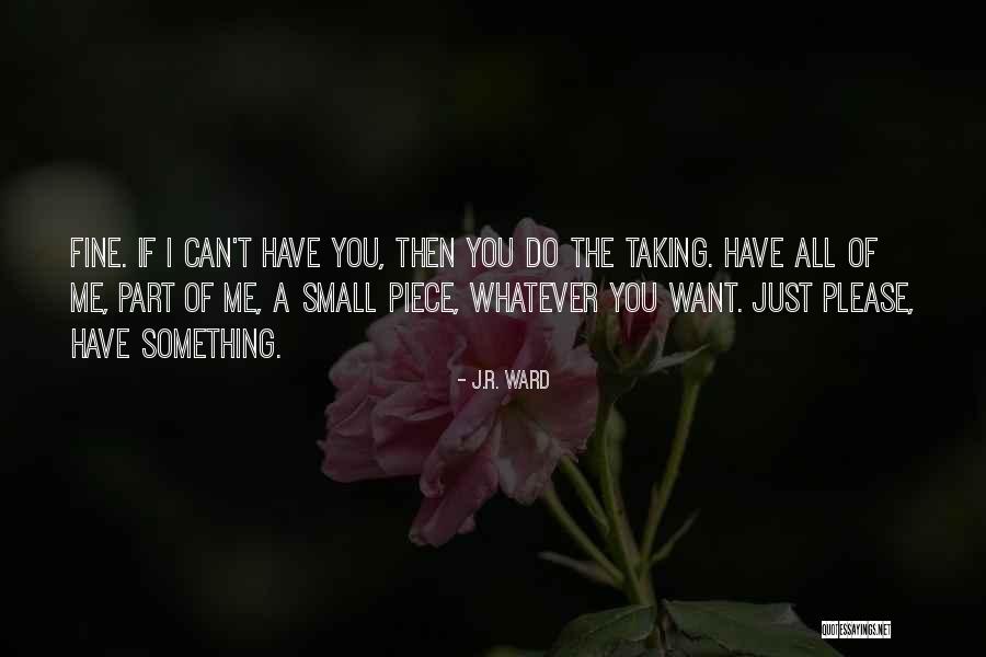 You Want A Piece Of Me Quotes By J.R. Ward