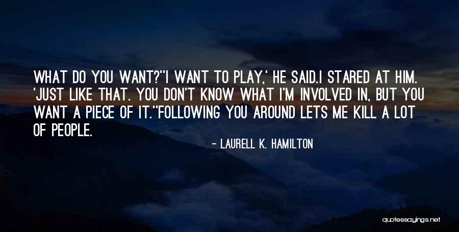 You Want A Piece Of Me Quotes By Laurell K. Hamilton You Want A Piece Of Me Quotes By Laurell K. Hamilton