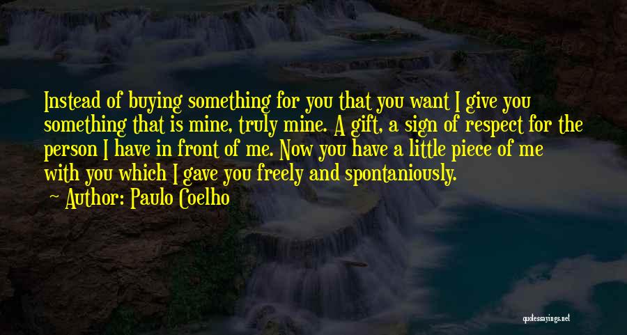 You Want A Piece Of Me Quotes By Paulo Coelho