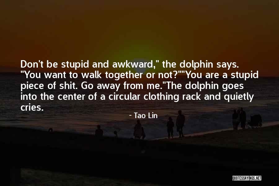 You Want A Piece Of Me Quotes By Tao Lin You Want A Piece Of Me Quotes By Tao Lin