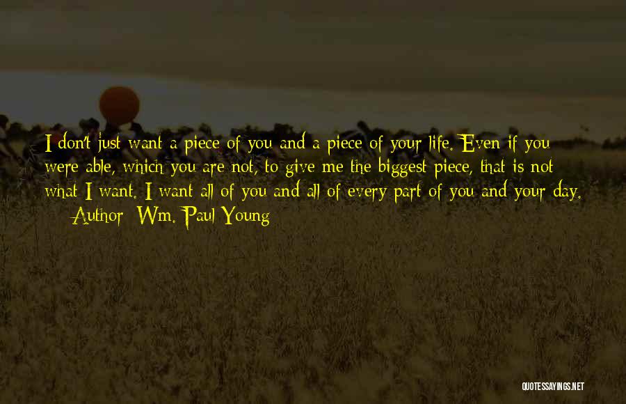 You Want A Piece Of Me Quotes By Wm. Paul Young