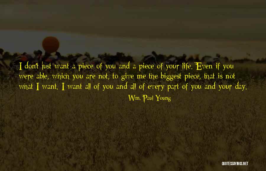 You Want A Piece Of Me Quotes By Wm. Paul Young You Want A Piece Of Me Quotes By Wm. Paul Young