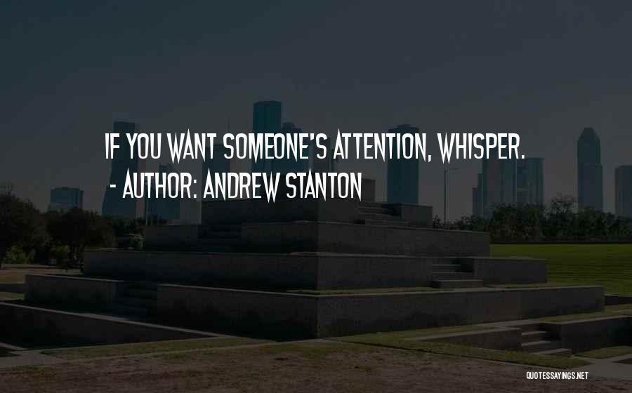 You Want Attention Quotes By Andrew Stanton