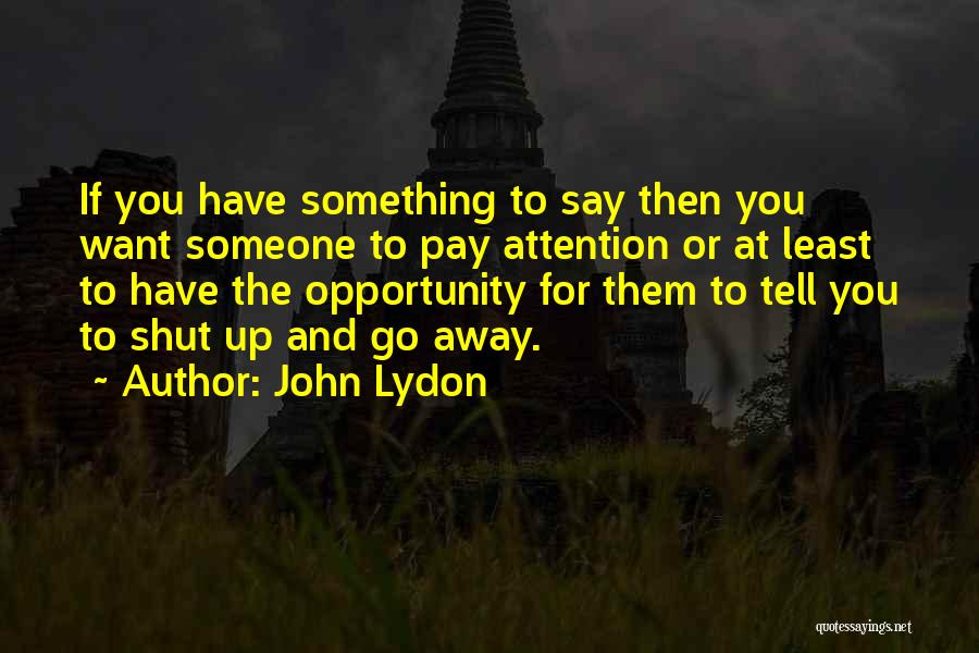 You Want Attention Quotes By John Lydon