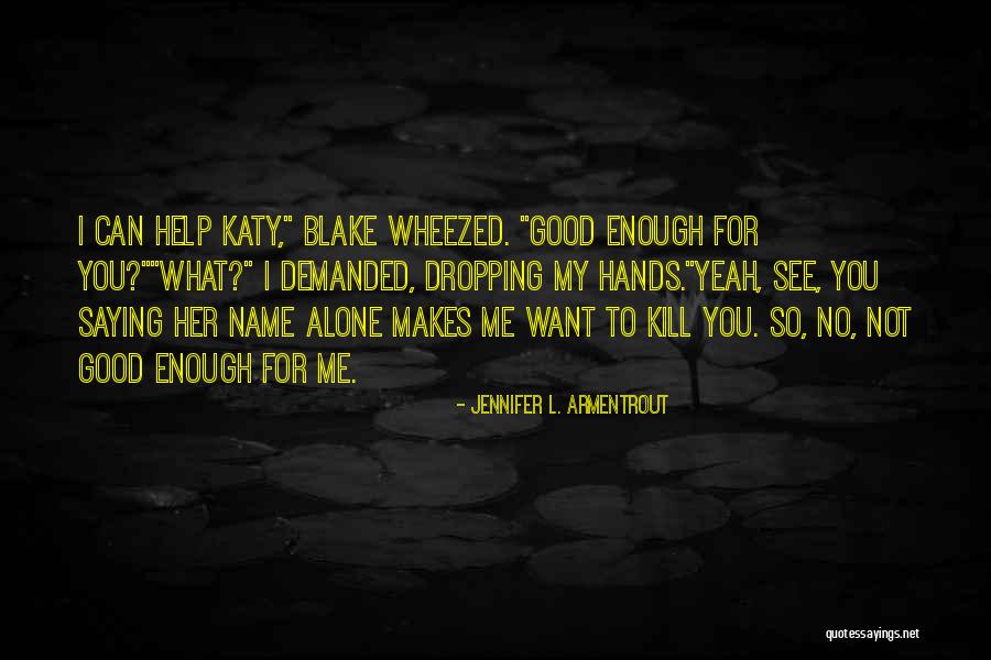 You Want Her Not Me Quotes By Jennifer L. Armentrout