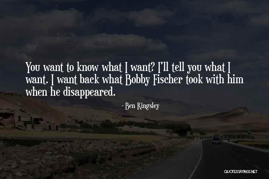You Want Him Back Quotes By Ben Kingsley You Want Him Back Quotes By Ben Kingsley