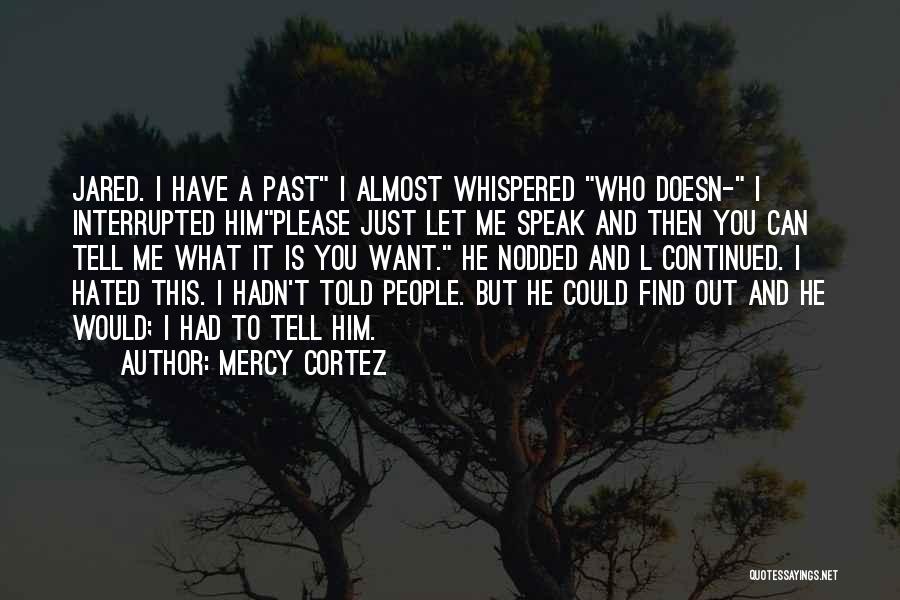 You Want Him But You Can't Have Him Quotes By Mercy Cortez