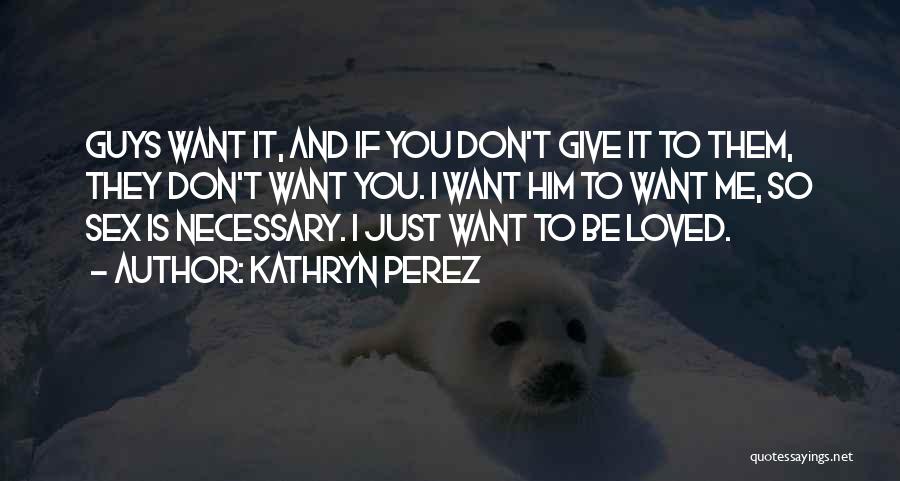 You Want Him Quotes By Kathryn Perez