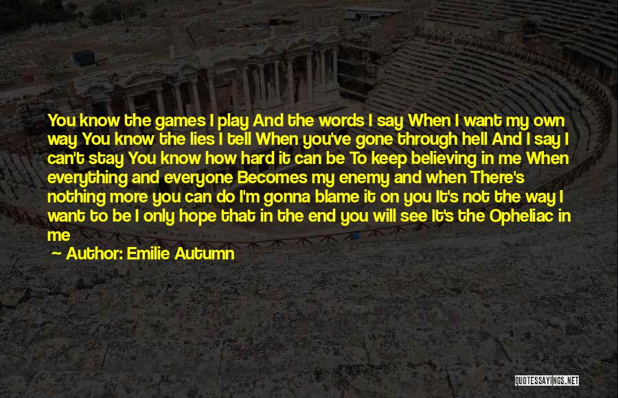 You Want Me Gone Quotes By Emilie Autumn