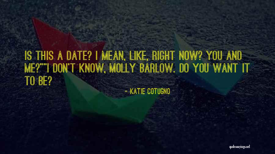 You Want Me Now Quotes By Katie Cotugno You Want Me Now Quotes By Katie Cotugno