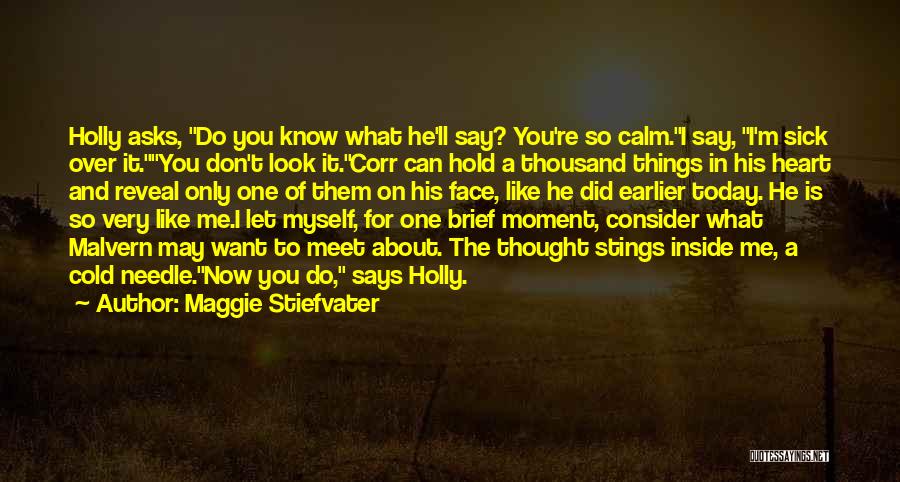 You Want Me Now Quotes By Maggie Stiefvater