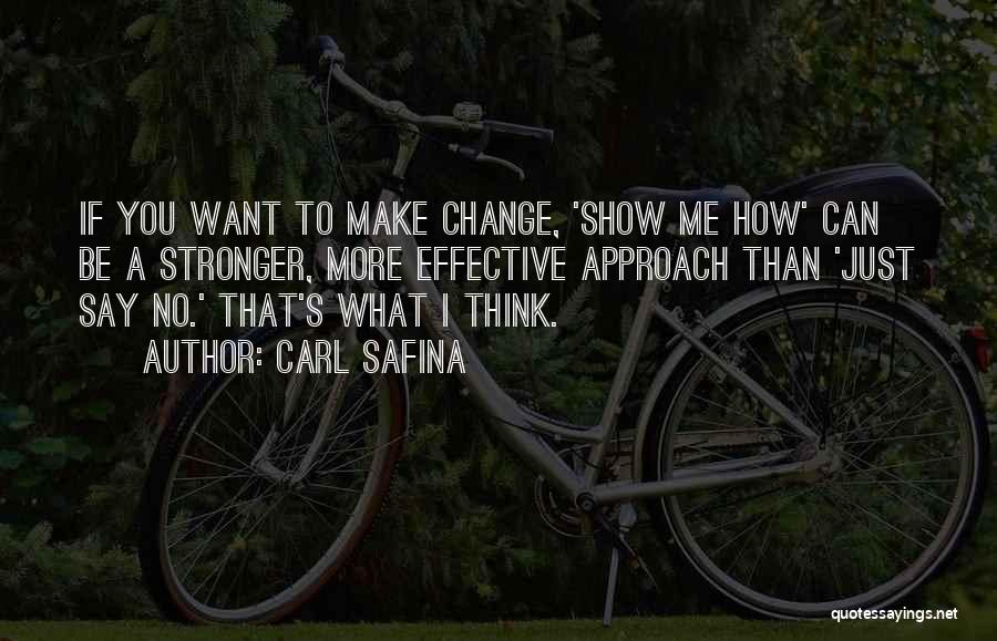 You Want Me To Change Quotes By Carl Safina