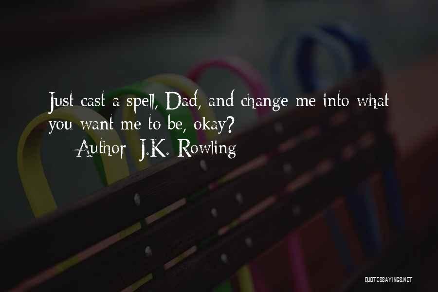 You Want Me To Change Quotes By J.K. Rowling