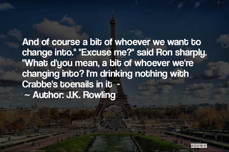 You Want Me To Change Quotes By J.K. Rowling