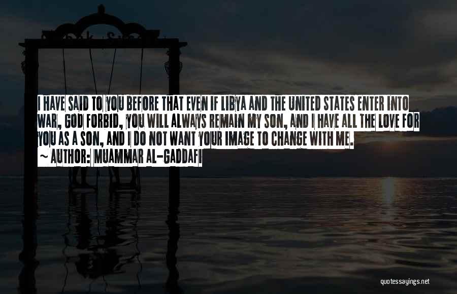 You Want Me To Change Quotes By Muammar Al-Gaddafi