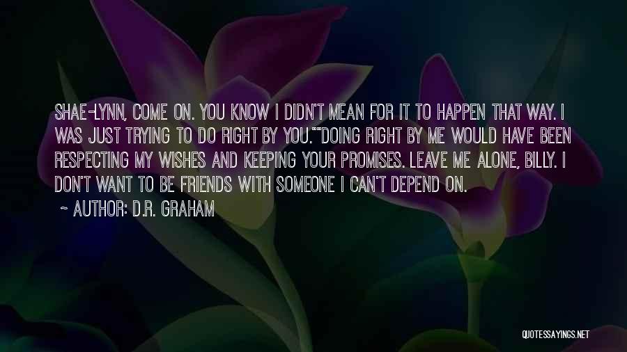 You Want Me To Leave You Alone Quotes By D.R. Graham