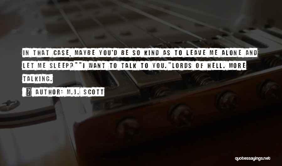 You Want Me To Leave You Alone Quotes By M.J. Scott