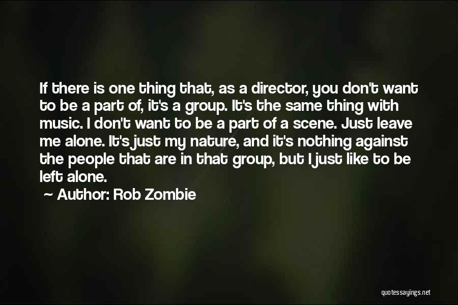 You Want Me To Leave You Alone Quotes By Rob Zombie