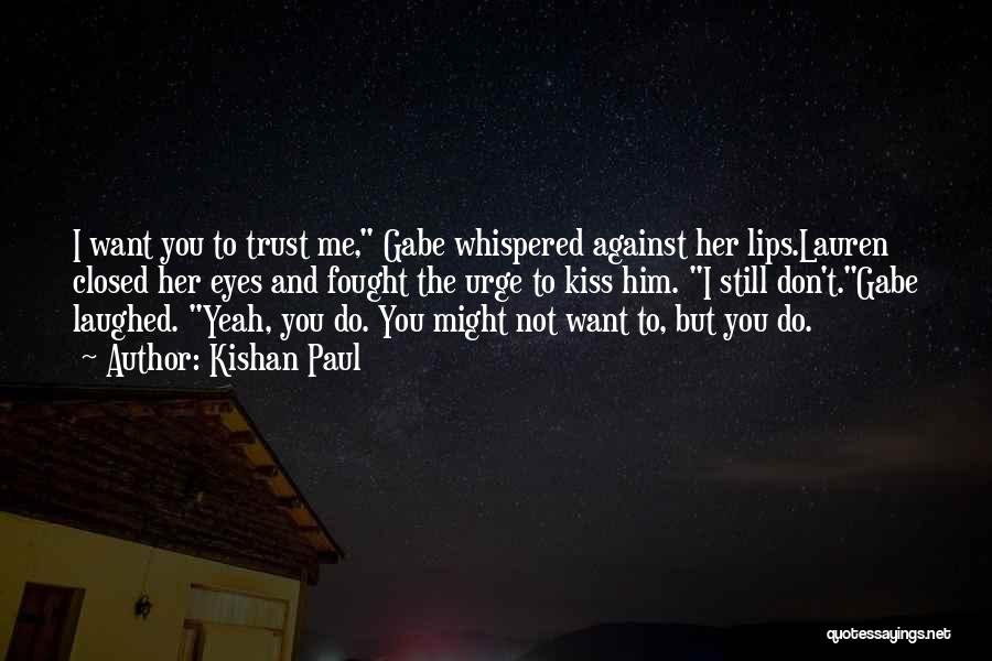 You Want Me To Trust You Quotes By Kishan Paul