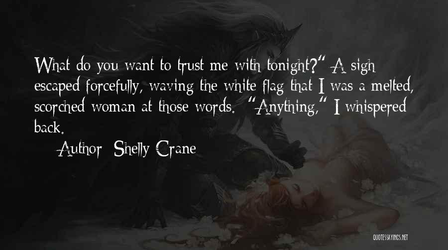 You Want Me To Trust You Quotes By Shelly Crane