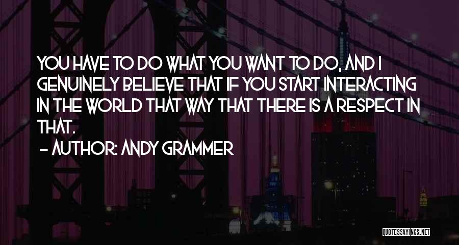 You Want Respect Quotes By Andy Grammer