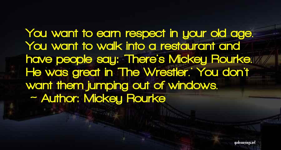 You Want Respect Quotes By Mickey Rourke