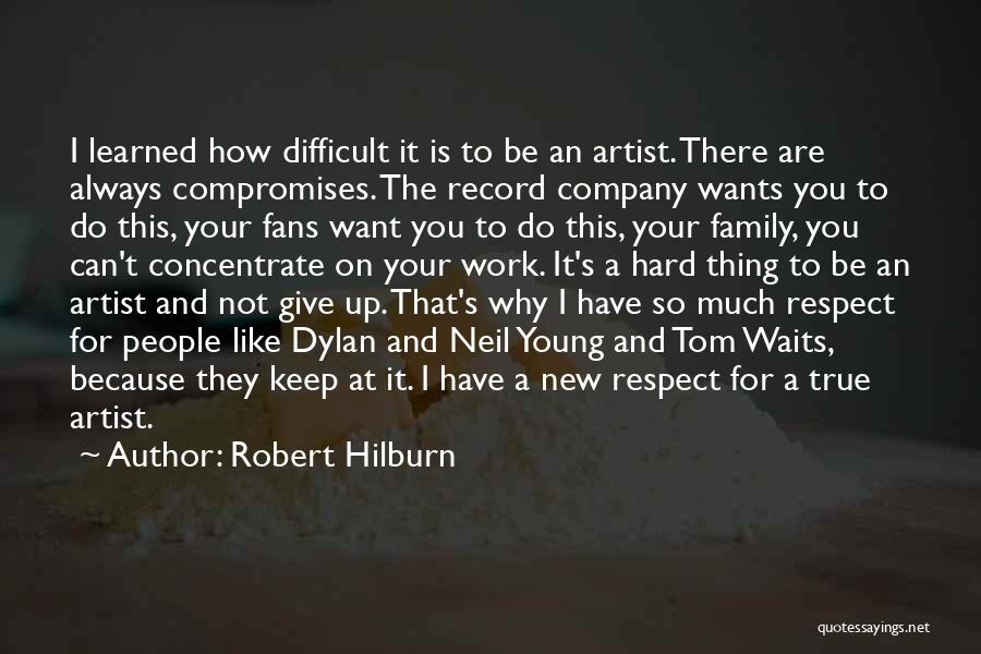 You Want Respect Quotes By Robert Hilburn