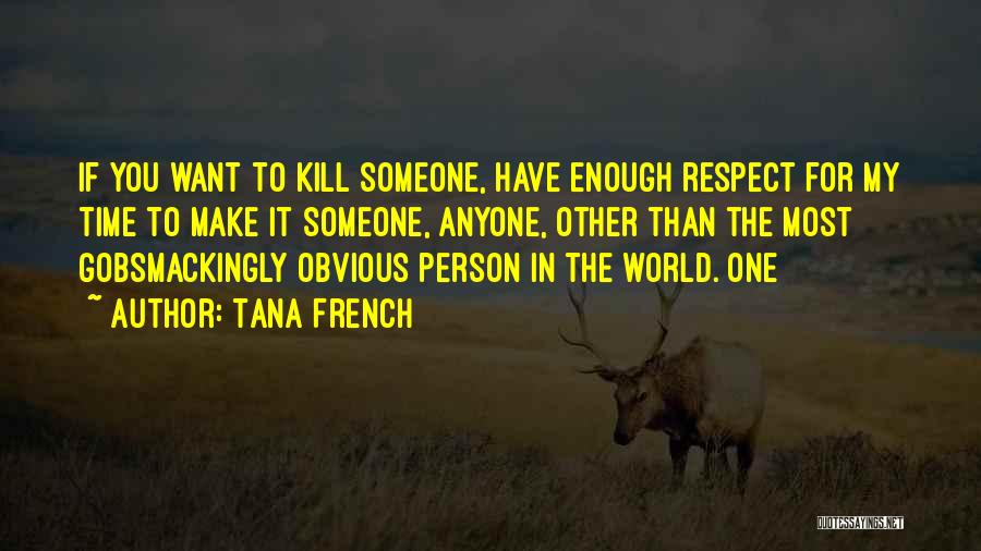 You Want Respect Quotes By Tana French