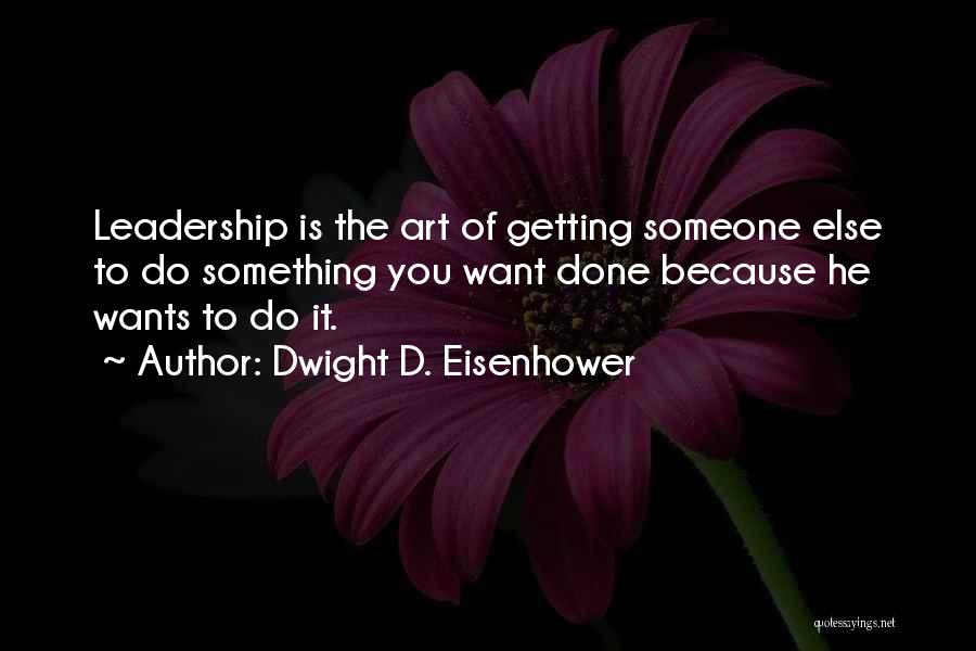 You Want Someone Else Quotes By Dwight D. Eisenhower