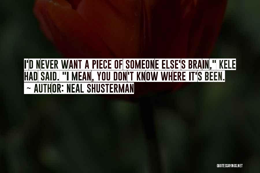 You Want Someone Else Quotes By Neal Shusterman