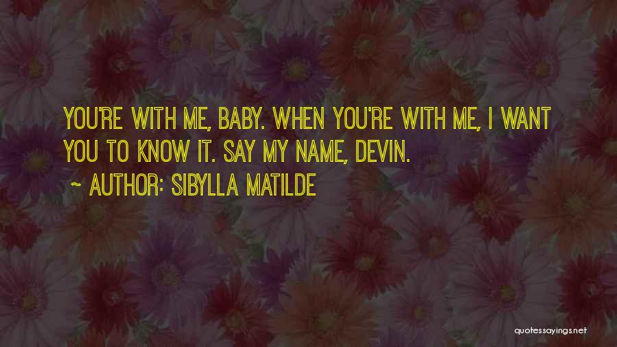 You Want To Know Me Quotes By Sibylla Matilde