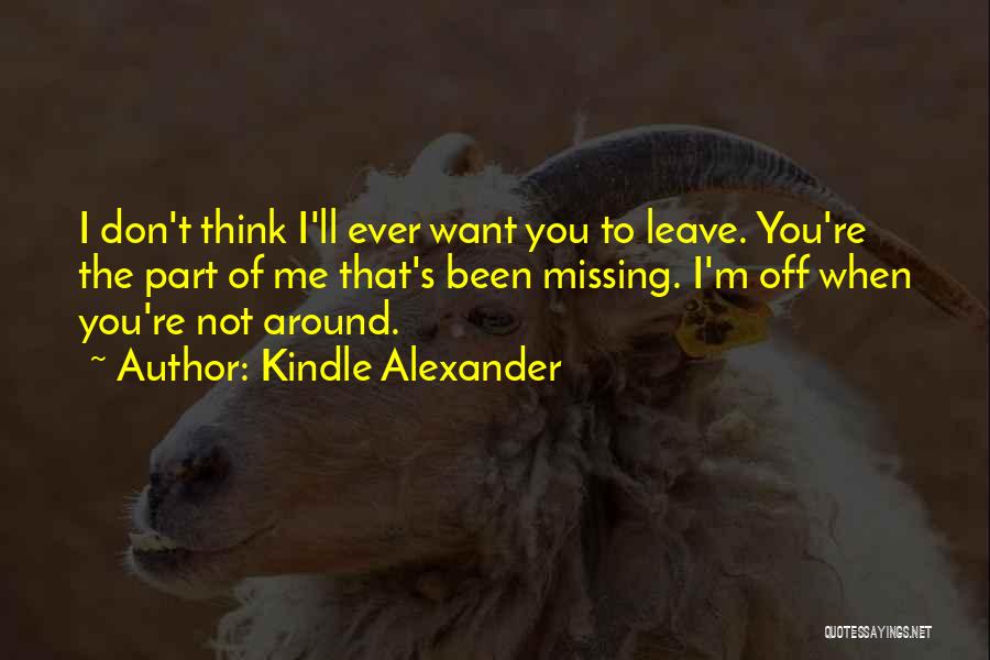 You Want To Leave Me Quotes By Kindle Alexander